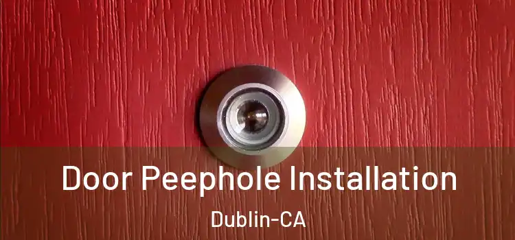 Door Peephole Installation Dublin-CA