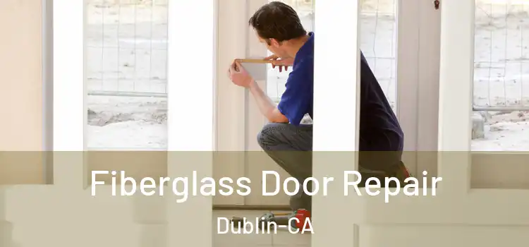Fiberglass Door Repair Dublin-CA