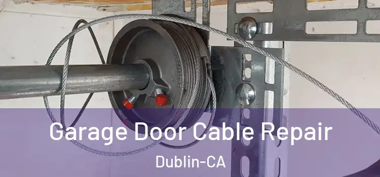  Garage Door Cable Repair Dublin-CA